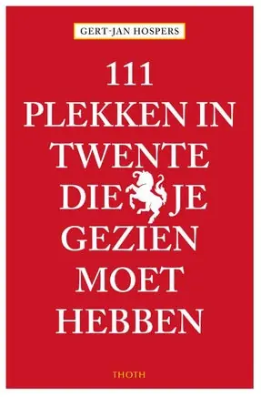 111 Plekken - 111 Plekken in Twente die je gezien moet hebben Snelle Levering