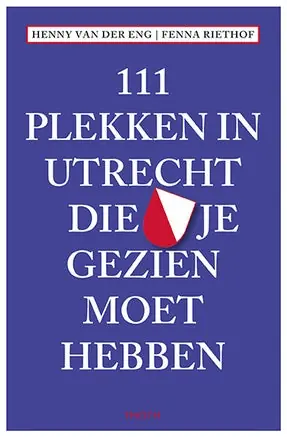 111 Plekken - 111 Plekken in Utrecht die je gezien moet hebben Hete Deal