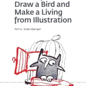100 Ways To Draw A Bird And Make A Living From Illustration Tijdelijk Beschikbaar