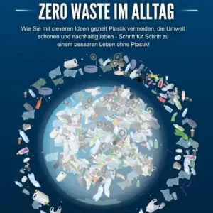 PLASTIKFREI LEBEN - Zero Waste im Alltag: Wie Sie mit cleveren Ideen gezielt Plastik vermeiden, die Umwelt schonen und nachhaltig leben - Schritt für Schritt zu einem besseren Leben ohne Plastik! Meest Verkocht