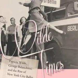 Wilde Times - Patricia Wilde, George Balanchine, and the Rise of New York City Ballet Favoriet