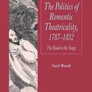 Actieprijs The Politics of Romantic Theatricality, 1787-1832