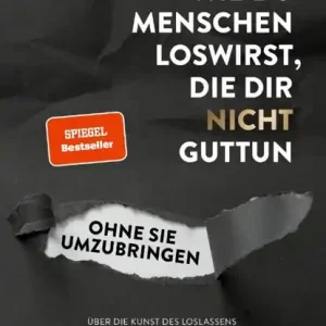 Wie du Menschen loswirst, die dir nicht guttun, ohne sie umzubringen Beperkte Voorraad