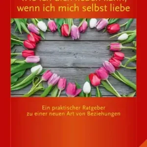 Wie ich dich lieben kann, wenn ich mich selbst liebe Bestseller