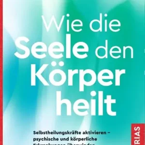 Wie die Seele den Körper heilt Exclusieve Aanbieding