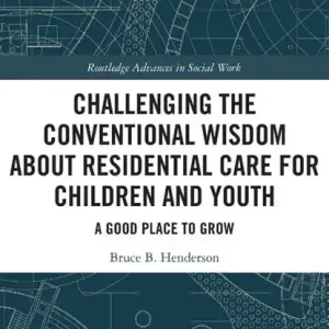 Alleen Vandaag Challenging the Conventional Wisdom about Residential Care for Children and Youth
