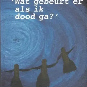 Favoriet Wat gebeurt er als ik dood ga?