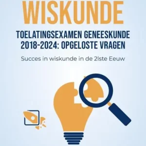 Vraagstukken Wiskunde van 2018 tot 2024 van Toelatingsexamen Arts/Tandarts/Dierenarts in Vlaanderen Gratis Retour
