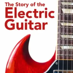 The Story of the Electric Guitar Seizoensaanbieding
