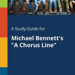 A Study Guide for Michael Bennett's A Chorus Line Uitverkoop